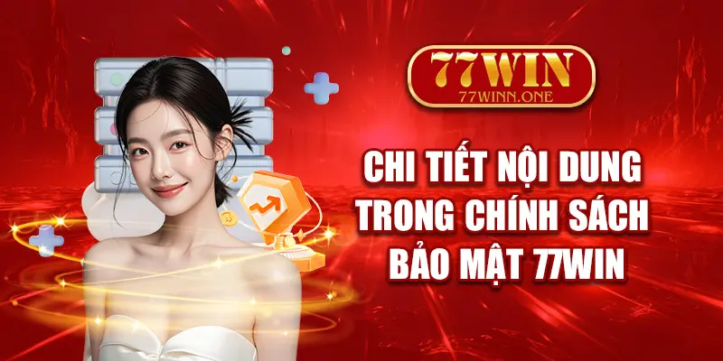 chi-tiet-noi-dung-trong-chinh-sach-bao-mat-77win