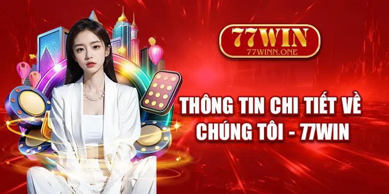 thong-tin-chi-tiet-ve-chung-toi-77win