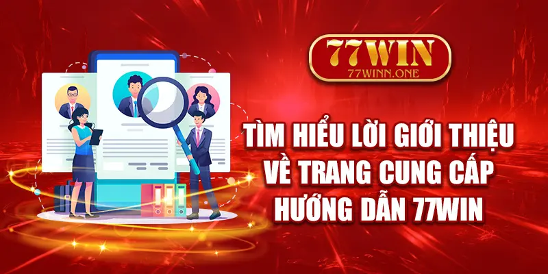 tim-hieu-loi-gioi-thieu-ve-trang-cung-cap-huong-dan-77win