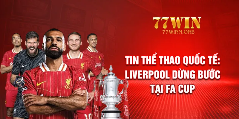 tin-the-thao-quoc-te-liverpool-dung-buoc-tai-fa-cup