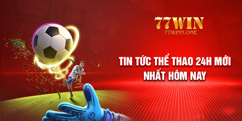 tin-tuc-the-thao-24h-moi-nhat-hom-nay