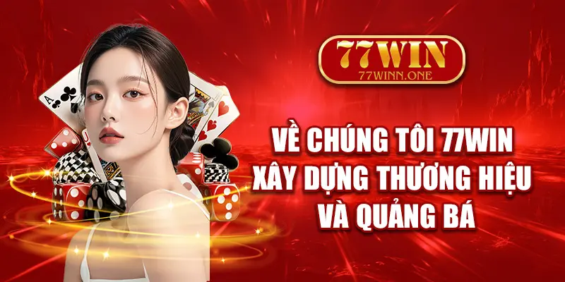 ve-chung-toi-77win-xay-dung-thuong-hieu-va-quang-ba